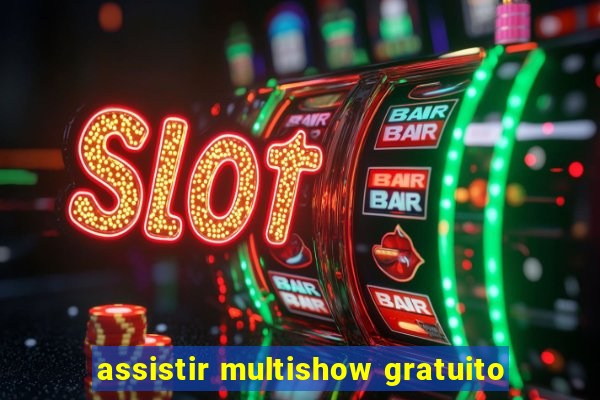 assistir multishow gratuito